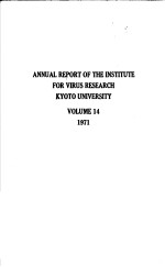ANNUAL REPORT <em>OF</em> THE INSTITUTE FOR VIRUS RESEARCH KYOTO <em>UNIVERSITY</em>  VOLUME 14  1971