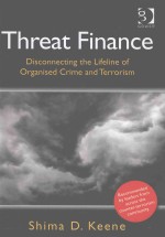 THREAT FINANCE DISCONNECTING THE LIFELINE <em>OF</em> ORGANISED <em>CRIME</em> AND TERRORISM