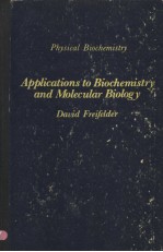 <em>PHYSICAL</em> BIOCHEMISTRY <em>APPLICATIONS</em> <em>TO</em> BIOCHEMISTRY AND MOLECULAR BIOLOGY DAVID FREIFELDER BRANDEIS U