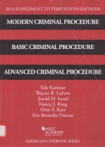 2014 SUPPLEMENT TO THIRTEENTH EDITIONS MODERN CRIMINAL PROCEDURE <em>BASIC</em> CRIMINAL PROCEDURE AND ADCANC
