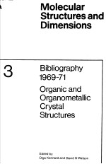 MOLECULAR STRUCTURES AND DIMENSIONS VOL.<em>3</em> BIBLIOGRAPHY 1969-71 ORGANIC AND ORGANOMETALLIC CRYSTAL ST