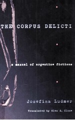 THE CORPUS DELICTI A <em>MANUAL</em> <em>OF</em> ARGENTINE FICTIONS