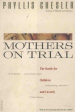 MOTBERS ON TRIAL <em>THE</em> BATTLE <em>FOR</em> CHILDREN AND CUSTODY