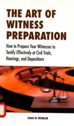 <em>THE</em> ART <em>OF</em> WITNE<em>S</em><em>S</em> PREPARATION <em>HOW</em> <em>TO</em> PREPARE <em>YOUR</em> WITNE<em>S</em><em>S</em>E<em>S</em> <em>TO</em> TE<em>S</em>TIFY EFFECTIVELY AT CIVIL TRIAL<em>S</em>