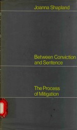 BETWEEN CONVICTION AND SENTENCE <em>THE</em> <em>PROCESS</em> OF MITIGATION