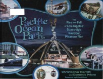 Pacific Ocean Park: the rise and fall <em>of</em> Los Angeles' space-age nautical pleasure pier