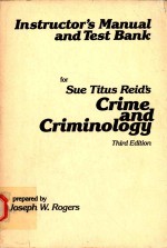 INSTRUCTOR'S MANUAL AND TEST <em>B</em>ANK FOR SUE TITUS REID'S CRIME AND CRIMINOLOGY