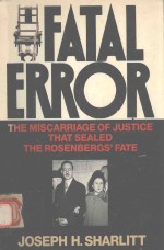 FATAL ERROR <em>THE</em> MI<em>S</em>CARRIAGE OF JU<em>S</em>TICE THAT <em>S</em>EALED <em>THE</em> RO<em>S</em>ENBERG<em>S</em>'FATE