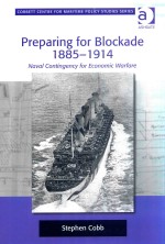 Preparing for Blockade 1885-1914 Naval Contingency for Econo<em>m</em>ic Warfare
