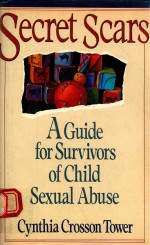 SECRET SCARS A <em>GUIDE</em> <em>FOR</em> SURVIVORS <em>OF</em> CHILD SEXUAL ABUSE