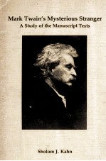 M<em>a</em>rk Tw<em>a</em><em>in</em>'s Mysterious Str<em>a</em>nger <em>A</em> Study of the M<em>a</em>nuscript <em>Texts</em>