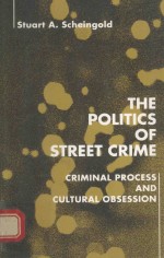 THE POLITICS <em>OF</em> STREET <em>CRIME</em> CRIMINAL PROCESS AND CULTUEAL OBSESSION