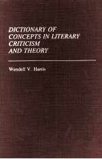 DICTIONARY OF CONCEPTS <em>IN</em> LITERARY CRITICISM AND <em>THEORY</em>