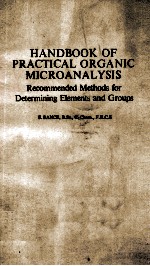 <em>HANDBOOK</em> OF PRACTICAL ORGANIC MICROANALYSIS RECOMMENDED METHODS FOR DETERMINING ELEMENTS AND GROUPS