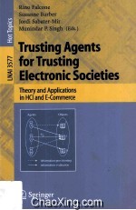Lecture Notes in <em>Artificial</em> <em>Intelligence</em> 3577 Trusting Agents for Trusting Electronic Societies Theo