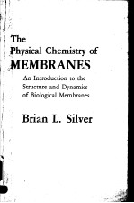 THE PHYSICAL CHEMISTRY OF MEMBRANES  AN <em>INTRODUCTION</em> TO THE STRUCTURE AND DYNAMICS OF BIOLOGICAL MEM