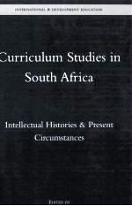 <em>CURRICULUM</em> STUDIES IN SOUTH AFRICA INTELLECTUAL HISTORIES & PRESENT CIRCUMSTANCES