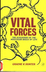 VITAL FORCES  THE DISCOVERY OF THE MOLECULAR BASIS OF LIFE