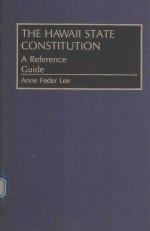 THE HAWAII <em>S</em>TATE CON<em>S</em>TITUTION A <em>REFERENCE</em> <em>GUIDE</em>