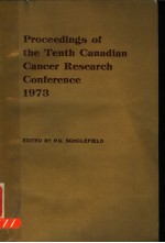 PROCEEDINGS <em>OF</em> THE <em>TENTH</em> CANADIAN CANCER RESEARCH CONFERENCE
