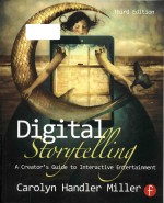 Digital storytelling: a creator's guide to <em>interactive</em> entertainment Third <em>Edition</em>