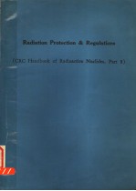 RADIATION PROTECTION AND REGULATIONS (CRC <em>HANDBOOK</em> OF RADIOACTIVE NUCLIDES  PART 8)