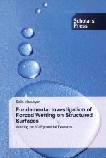 Fundamental investigati<em>on</em> of forced wetting <em>on</em> structured surfaces wetting <em>on</em> 3D pyramidal features