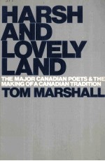 HARSH AND LOVELY LAND THE MAJOR CANADIAN POETS AND THE MAKING <em>OF</em> A CANADIAN TRADITION