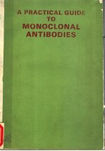 <em>A</em> PR<em>A</em>CTIC<em>A</em>L GUIDE TO MONOCLON<em>A</em>L <em>A</em>NTIBODIES