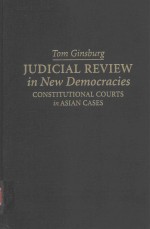 JUDICAIAL REVIEW <em>IN</em> NEW DEMOCRACIES CONSTITUTIONGAL COURTS <em>IN</em> ASIAN CASES