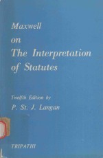 MAXWELL ON THE INTER<em>P</em>RETATION OF STATUTES