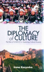 The Diplomacy <em>Of</em> Culture The Role <em>Of</em> Unesco <em>In</em> Susta<em>in</em><em>in</em>g