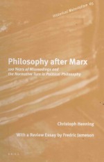PHILOSOPHY <em>AFTER</em> MARX 100 YEARS <em>OF</em> MISREAD<em>IN</em>GS AND THE NORMATIVE TURN <em>IN</em> POLITICAL PHILOSOPHY