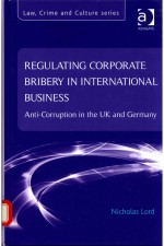 REGULATING CORPORATE BRIBERY IN INTERNATIONAL BUSINESS ANTI-CORRUPTION IN <em>THE</em> UK AND GERMANY