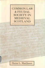 COMMON <em>L<em>A</em>W</em> <em>A</em>ND FEUD<em>A</em>L SOCIETY <em>IN</em> MEDIEV<em>A</em>L SCOTL<em>A</em>ND