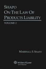 SHAPO ON THE LAW <em>OF</em> PRODUCTS LIABILITY <em>VOLUME</em> 2