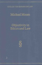COLLECTED ESSAYS <em>IN</em> LAW MICHAEL MOORE OBJECTIVITY <em>IN</em> ETHICS AND LAW