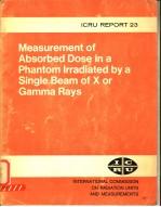 MEASUREMENT OF ABSORBED DOSE IN A PHANTOM LRRADIATED <em>BY</em> A SINGLE BEAM OF X OR GAMMAN RAYS ICRU REPOR
