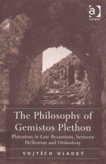 THE PHILOSOPHY <em>OF</em> GEMISTOS PLETHON PLATONISM <em>IN</em> LATE BYZANTIUM