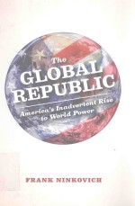 <em>THE</em> GLOBAL REPUBLIC AMERICA'<em>S</em> INADVERTENT RI<em>S</em>E <em>TO</em> WORID <em>POWER</em>