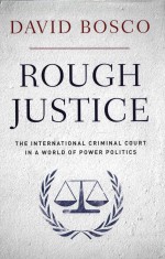 Rough <em>Ju</em>stice The International Criminal Court In A World Of Power Politics