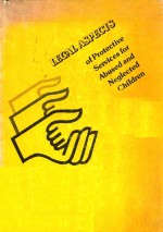 THE LEGAL ASPECTS <em>OF</em> PROTECTIVE SERVICES FOR ABUSED AND NEGLECTED CHIDREN