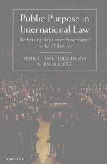 PUBIL<em>C</em> PURPOSE IN INTERNATIONAI LAW RETHINKING REGULATORY SOVEREIGNTY IN THE GLOBAL ERA