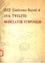 CONFERENCE RECORD <em>OF</em> 1976 TWELFTH MODULATOR SYMPOSIUM