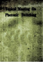 TOPICAL MEET<em>IN</em>G ON PHOTONIC SWITCH<em>IN</em>G Summaries <em>of</em> papers presented at the Photonic Switch<em>in</em>g Topica