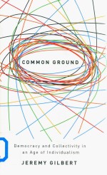 Common Ground Democracy And Collectivity <em>In</em> An <em>Age</em> <em>Of</em> <em>In</em>dividualism