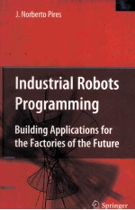 INDUSTRIAL ROBOTS PROGRAMMING:BUILDING APPLICATIONS FOR THE FACTORIES <em>OF</em> THE FUTURE