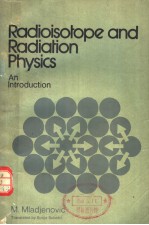 RADIOISOTOPE <em><em>AN</em>D</em> RADIATION PHYSICS <em>AN</em> <em>INTRODUCTION</em>