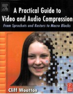 <em>A</em> Pr<em>a</em>ctic<em>a</em>l <em>Guide</em> <em>to</em> Video <em>a</em>nd <em>a</em>udio compressin From Sprockets <em>a</em>nd R<em>a</em>sters <em>to</em> M<em>a</em>croblocks