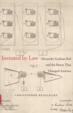 INVENTED BY LAW ALEXANDER GRAHAM BELL AND THE <em>PATENT</em> THAT CHANGED AMERICA